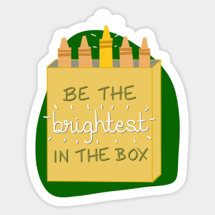 Be the brightest in the box! Sticker